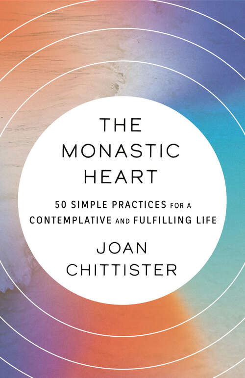 Book cover of The Monastic Heart: 50 Simple Practices for a Contemplative and Fulfilling Life