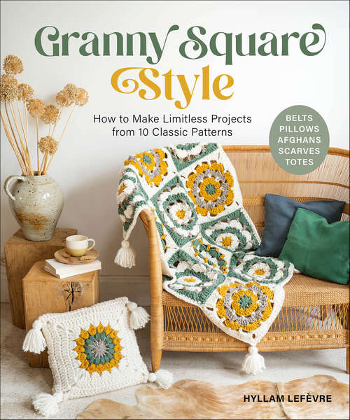 Book cover of Granny Square Style: How to Make Limitless Projects from 10 Classic Patterns