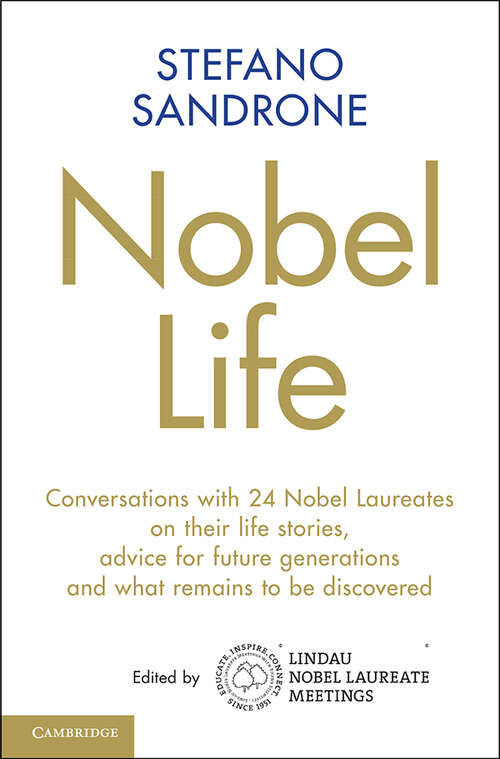 Book cover of Nobel Life: Conversations with 24 Nobel Laureates on their Life Stories, Advice for Future Generations and What Remains to be Discovered