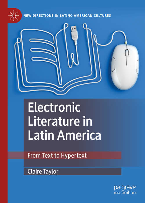 Book cover of Electronic Literature in Latin America: From Text to Hypertext (1st ed. 2019) (New Directions in Latino American Cultures)
