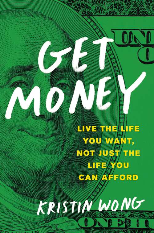Book cover of Get Money: Live the Life You Want, Not Just the Life You Can Afford