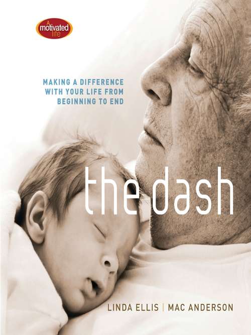 Book cover of The Dash: Making a Difference with Your Life from Beginning to End
