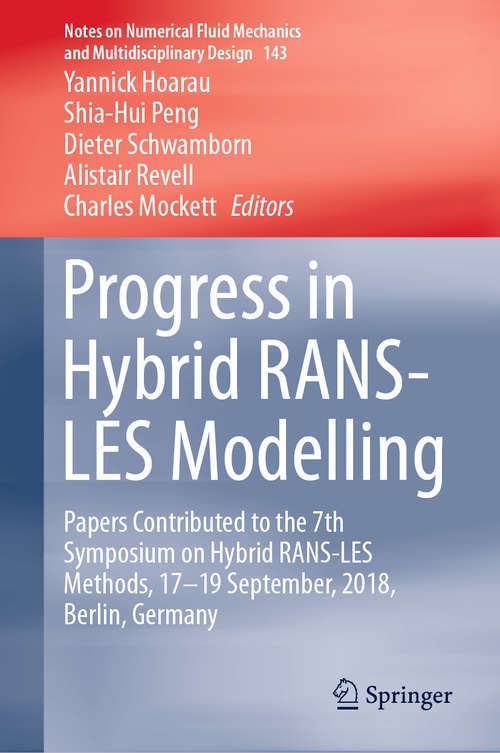 Progress in Hybrid RANS-LES Modelling: Papers Contributed to the 7th Symposium on Hybrid RANS-LES Methods, 17–19 September, 2018, Berlin, Germany (Notes on Numerical Fluid Mechanics and Multidisciplinary Design #143)
