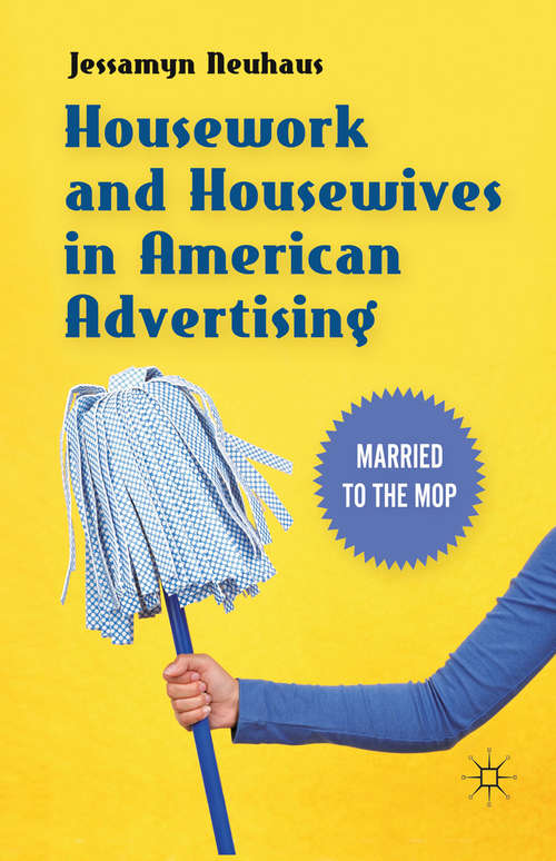 Book cover of Housework and Housewives in Modern American Advertising