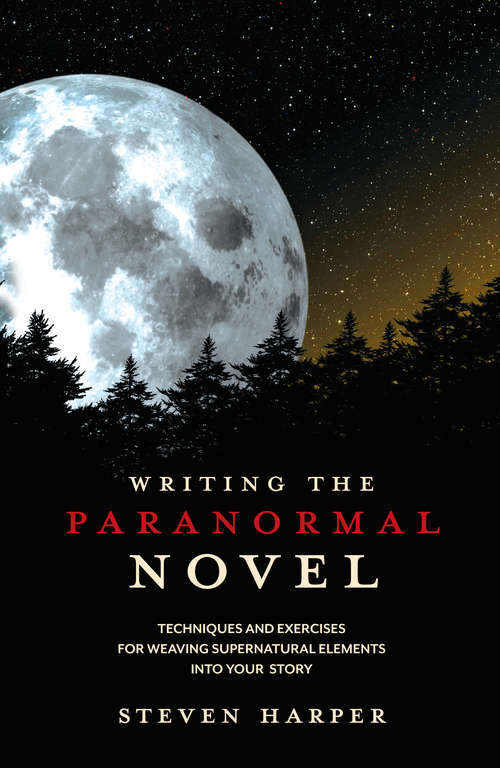 Book cover of Writing the Paranormal Novel: Techniques and Exercises for Weaving Supernatural Elements into Your Story