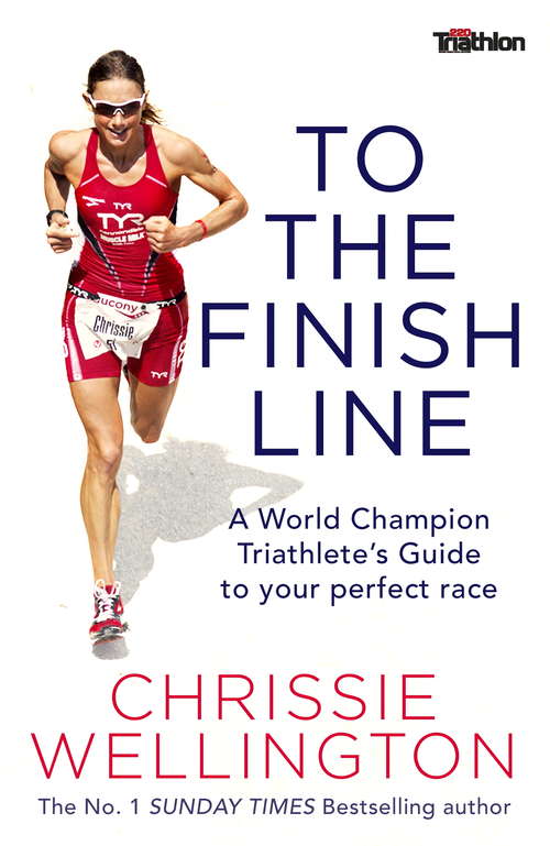 Book cover of To the Finish Line: A World Champion Triathlete’s Guide To Your Perfect Race