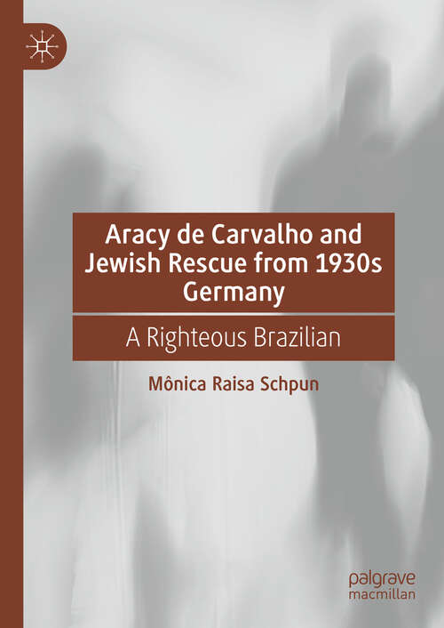 Book cover of Aracy de Carvalho and Jewish Rescue from 1930s Germany: A Righteous Brazilian