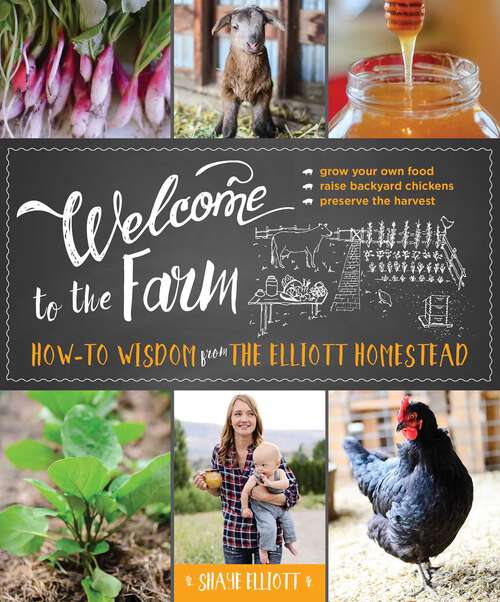 Book cover of Welcome to the Farm: How-to Wisdom from The Elliott Homestead