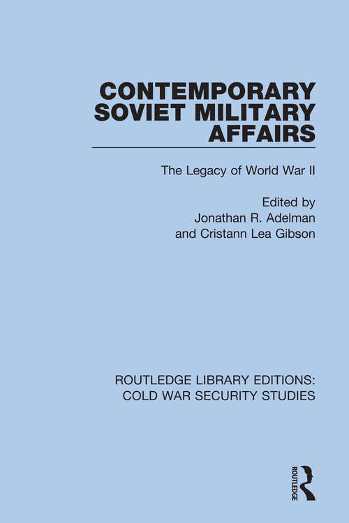 Contemporary Soviet Military Affairs: The Legacy of World War II (Routledge Library Editions: Cold War Security Studies #15)