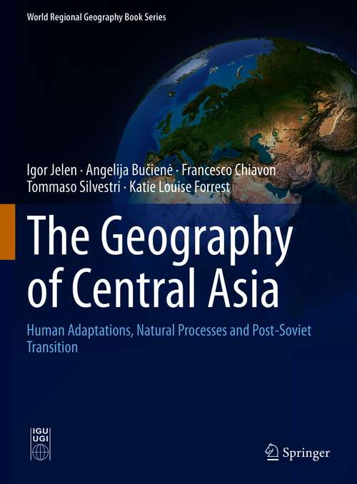 Book cover of The Geography of Central Asia: Human Adaptations, Natural Processes and Post-Soviet Transition (1st ed. 2020) (World Regional Geography Book Series)