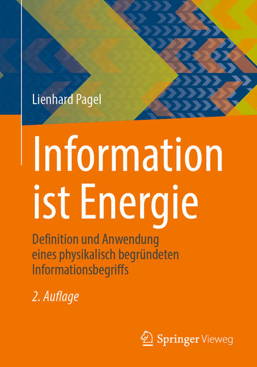 Book cover of Information ist Energie: Definition und Anwendung eines physikalisch begründeten Informationsbegriffs (2. Aufl. 2020)