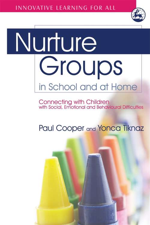 Book cover of Nurture Groups in School and at Home: Connecting with Children with Social, Emotional and Behavioural Difficulties