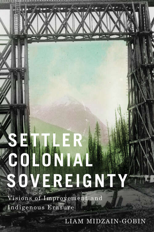 Book cover of Settler Colonial Sovereignty: Visions of Improvement and Indigenous Erasure