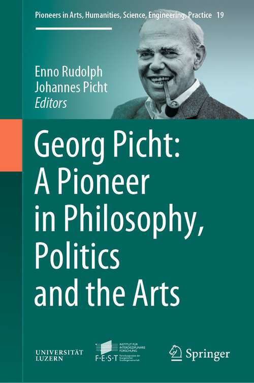 Book cover of Georg Picht: A Pioneer in Philosophy, Politics and the Arts (1st ed. 2022) (Pioneers in Arts, Humanities, Science, Engineering, Practice #19)
