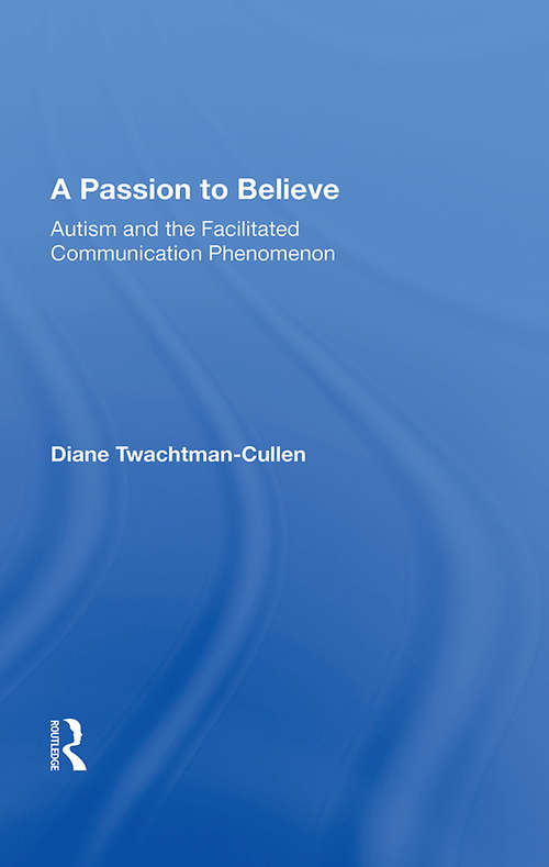 Book cover of A Passion To Believe: Autism And The Facilitated Communication Phenomenon