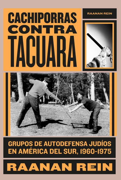 Book cover of Cachiporras contra Tacuara: Grupos de autodefensa judíos en América del Sur, 1960-1975