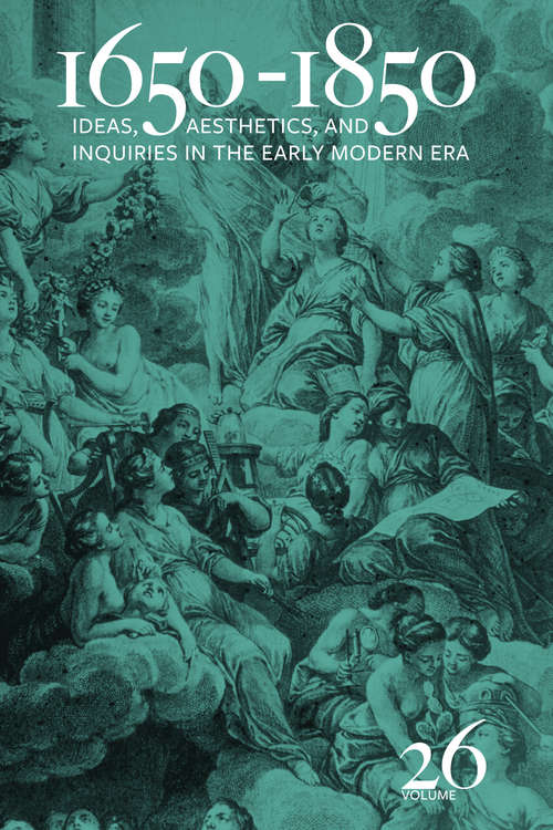 1650-1850: Ideas, Aesthetics, and Inquiries in the Early Modern Era (Volume 26) (1650-1850 #26)