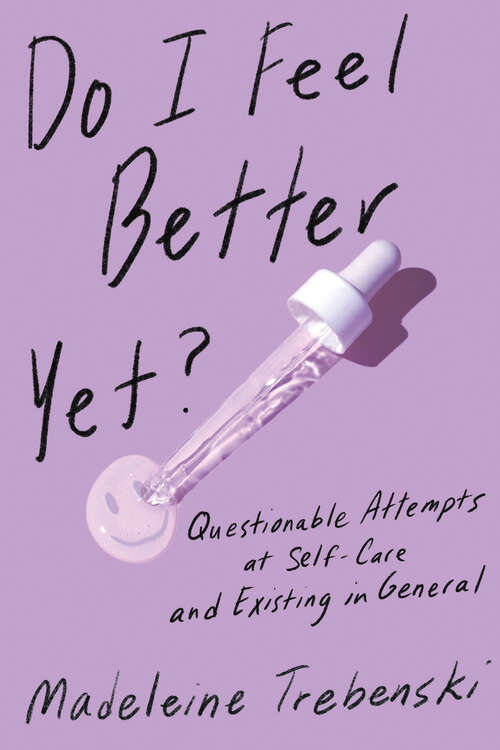 Book cover of Do I Feel Better Yet?: Questionable Attempts at Self-Care and Existing in General
