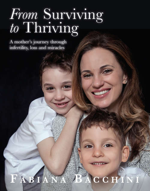 Book cover of From Surviving to Thriving: A Mother's Journey Through Infertility, Loss and Miracles