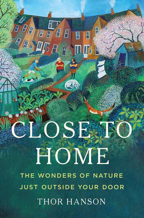 Book cover of Close to Home: The Wonders of Nature Just Outside Your Door