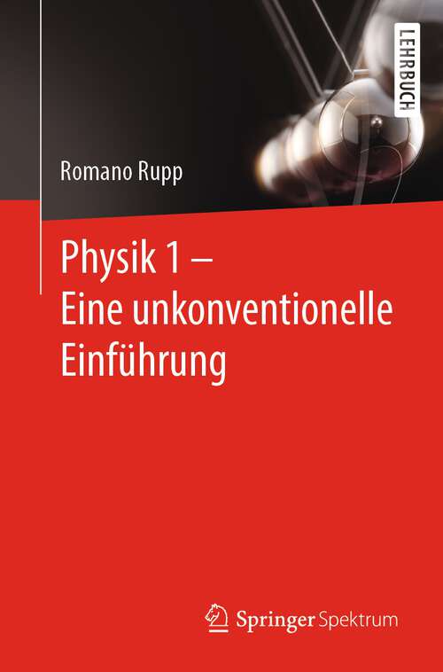 Book cover of Physik 1 – Eine unkonventionelle Einführung (1. Aufl. 2022)