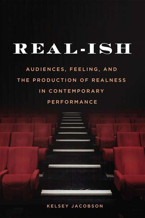 Book cover of Real-ish: Audiences, Feeling, and the Production of Realness in Contemporary Performance