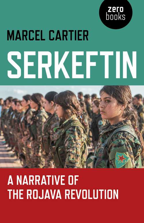 Book cover of Serkeftin: A Narrative of the Rojava Revolution