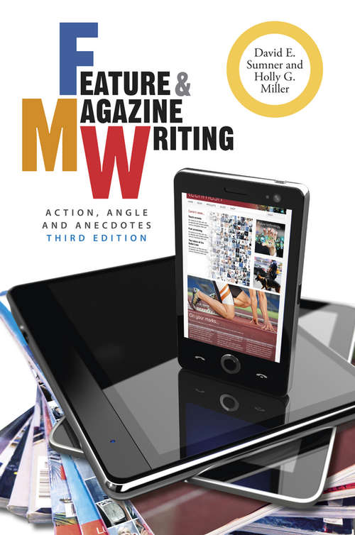 Feature and Magazine Writing: Action, Angle, and Anecdotes