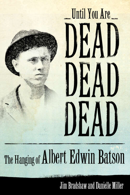 Book cover of Until You Are Dead, Dead, Dead: The Hanging of Albert Edwin Batson