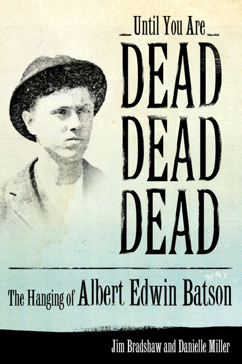 Book cover of Until You Are Dead, Dead, Dead: The Hanging of Albert Edwin Batson