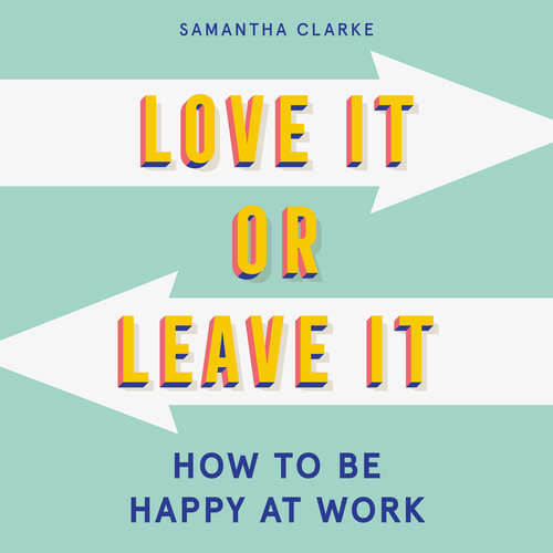 Book cover of Love It Or Leave It: How to Be Happy at Work