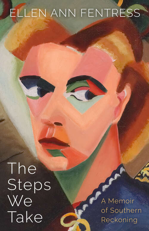 Book cover of The Steps We Take: A Memoir of Southern Reckoning (EPUB Single) (Willie Morris Books in Memoir and Biography)