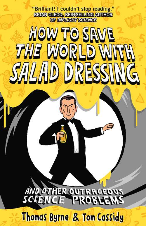 How To Save the World with Salad Dressing: and Other Outrageous Science Problems
