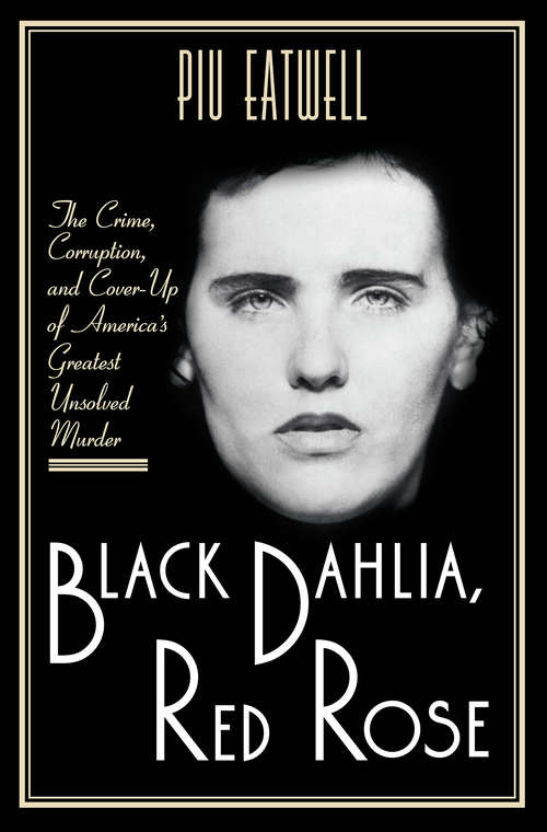 Book cover of Black Dahlia, Red Rose: The Crime, Corruption, And Cover-up Of America's Greatest Unsolved Murder