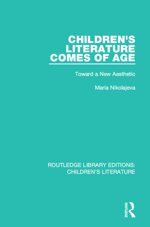 Book cover of Children's Literature Comes of Age: Toward a New Aesthetic (Routledge Library Editions: Children's Literature)