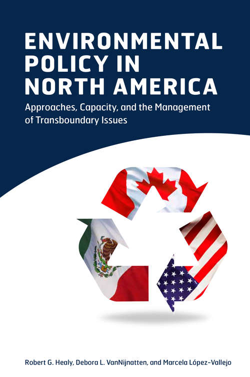 Environmental Policy in North America: Approaches, Capacity, And The Management Of Transboundary Issues