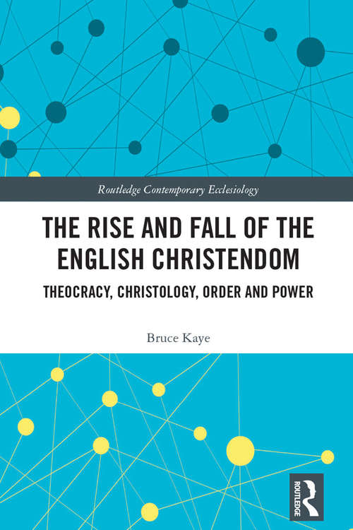 Book cover of The Rise and Fall of the English Christendom: Theocracy, Christology, Order and Power (Routledge Contemporary Ecclesiology)