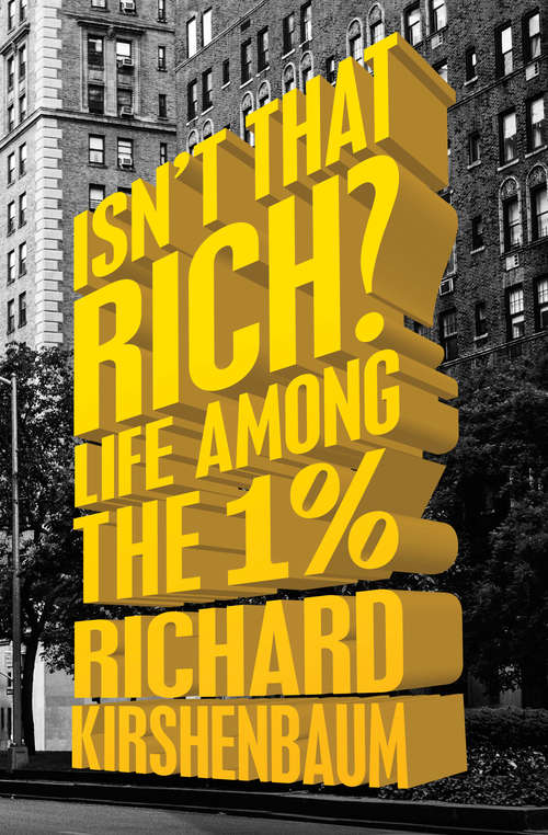 Book cover of Isn't That Rich?: Life Among the 1 Percent