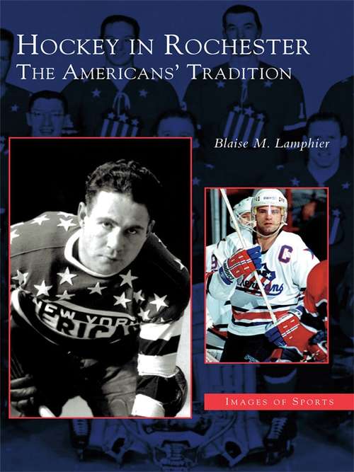 Book cover of Hockey in Rochester: The Americans' Tradition (Images of Sports)