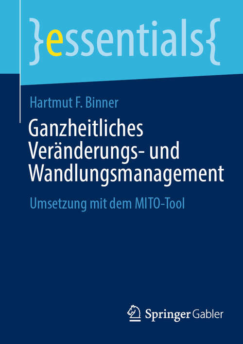 Book cover of Ganzheitliches Veränderungs- und Wandlungsmanagement: Umsetzung mit dem MITO-Tool (essentials)