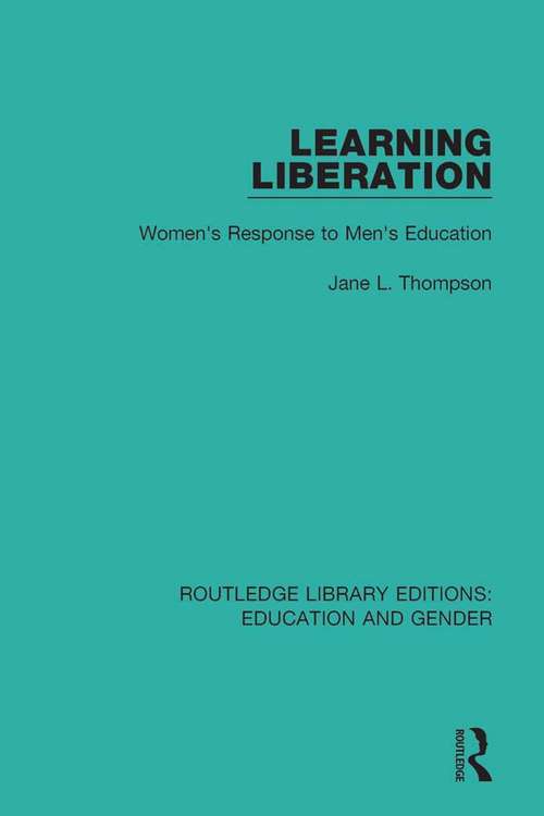 Learning Liberation: Women's Response to Men's Education (Routledge Library Editions: Education and Gender)