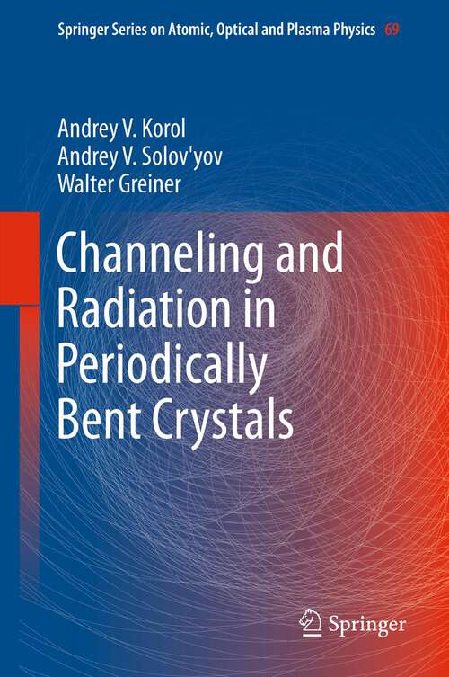 Book cover of Channeling and Radiation in Periodically Bent Crystals (2013) (Springer Series on Atomic, Optical, and Plasma Physics #69)