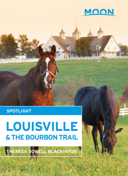 Book cover of Moon Spotlight Louisville & the Bourbon Trail: 2014