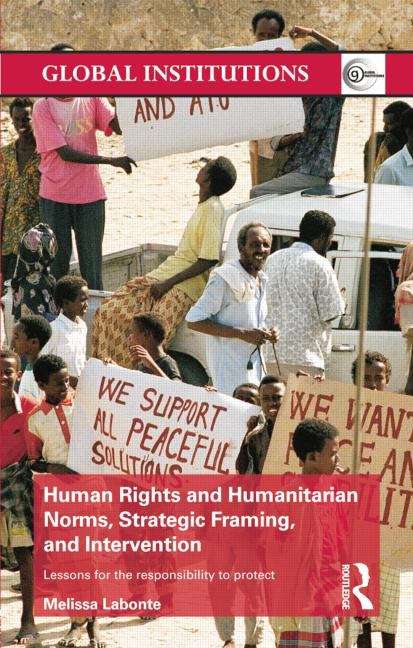 Book cover of Human Rights and Humanitarian Norms, Strategic Framing, and Intervention: Lessons for the Responsibility to Protect