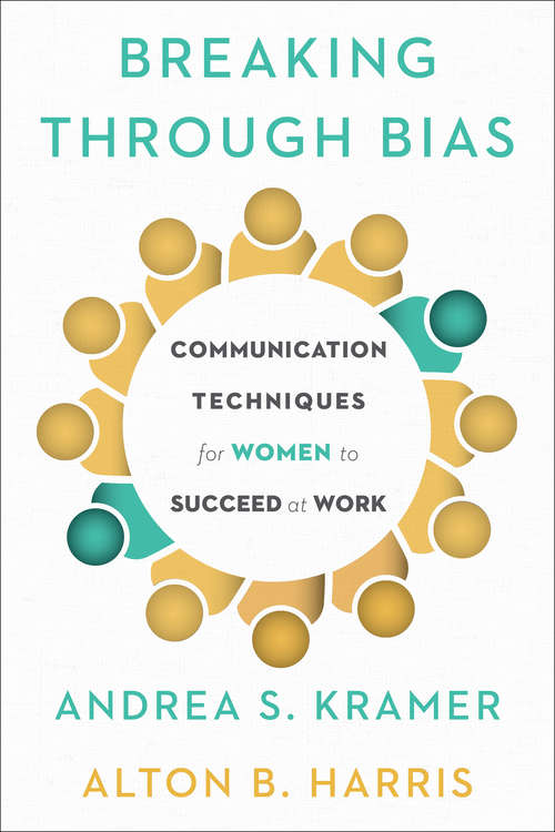 Breaking Through Bias: Communication Techniques for Women to Succeed at Work