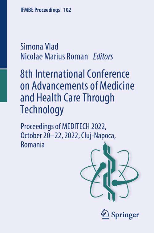 Book cover of 8th International Conference on Advancements of Medicine and Health Care Through Technology: Proceedings of MEDITECH 2022, October 20–22, 2022, Cluj-Napoca, Romania (1st ed. 2024) (IFMBE Proceedings #102)