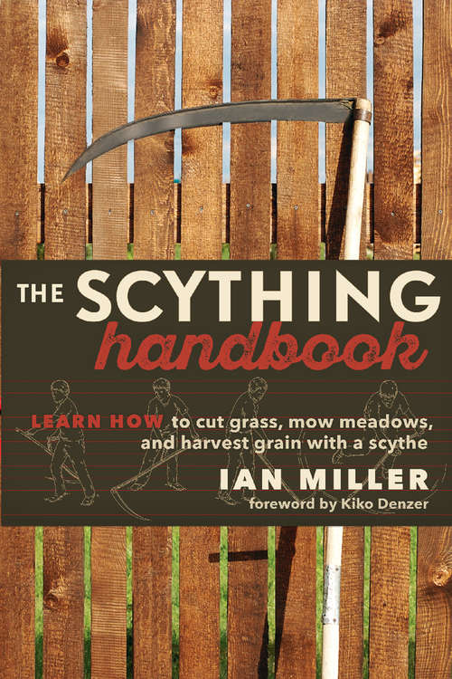 The scything handbook: learn how to cut grass, mow meadows, and harvest grain with a scythe