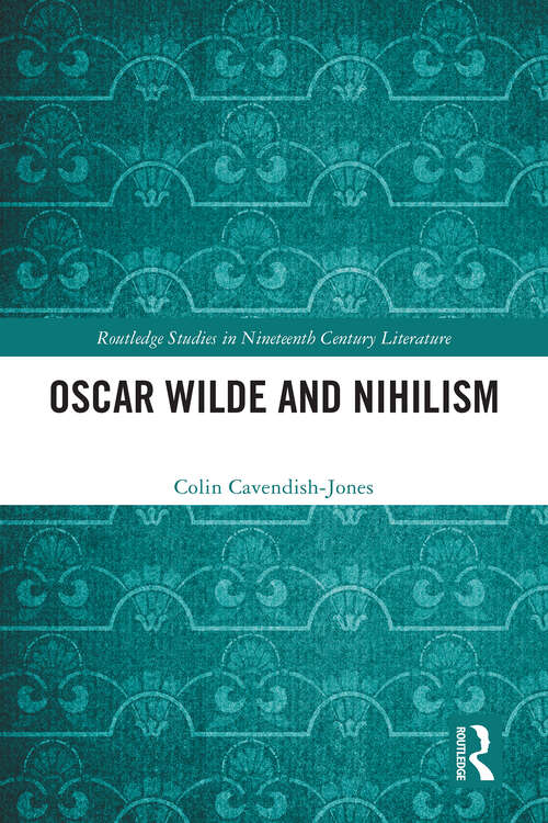 Book cover of Oscar Wilde and Nihilism (1) (Routledge Studies in Nineteenth Century Literature)