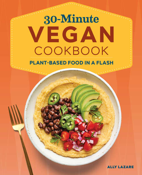 Book cover of 30-Minute Vegan Cookbook: Plant-Based Food in a Flash