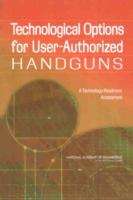 Book cover of Technological Options for User-Authorized HANDGUNS: A Technology-Readiness Assessment